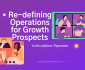 Re-defining Operations for Growth Prospects_ Payments